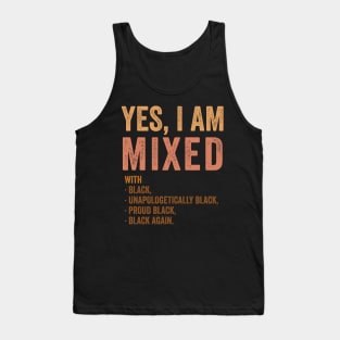 Yes Im Mixed With Black - Proud African American History Tank Top